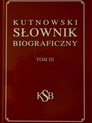 Kutnowski Słownik Biograficzny, szkice o ludziach i czasach. Tomy III – IV